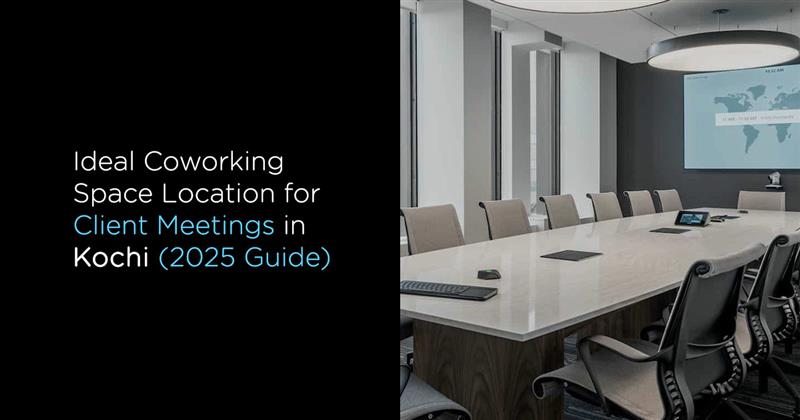 Ideal coworking space location in Kochi for client meetings